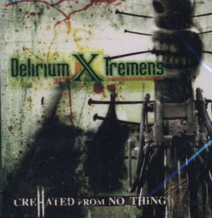 Delirium X Tremens - Created From No_Thing