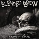 Blended Brew - Shove It Down