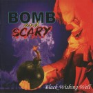 Bomb And Scary - Black Wishing Well