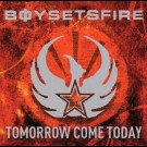 Boy Sets Fire - Tomorrow Comes Today