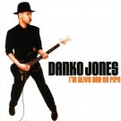 Danko Jones - I' M Alive And On Fire