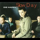 Happy, Die - Slow Day