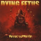 Dying Fetus - Reign Supreme
