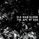 Old Man Gloom - The Ape Of God / 1