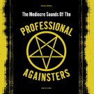 Professional Againsters - The Mediocre Sounds Of The Professional Againsters