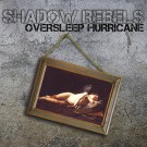Shadow Rebels - Oversleep Hurricane