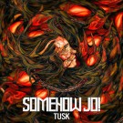 Somehow Jo ! - Tusk 