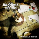 Who Brought The Dog - No World Order