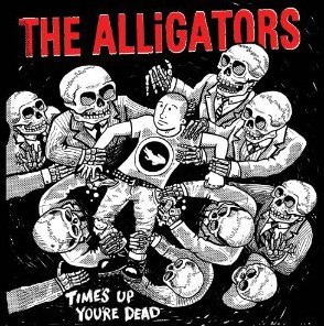Alligators, The - Time's Up, You're Dead