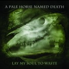 A Pale Horse Named Death - Lay My Soul To Waste