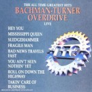 Bachmann -turner Overdrive - Alltime Greatest Hits Live