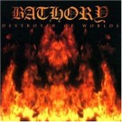 Bathory - Destroyer Of Worlds
