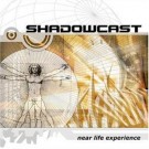 Shadowcast - Near Life Experience
