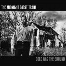 Midnight Ghost Train, The - Cold Was The Ground