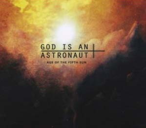 God Is An Astronaut - Age Of The Fifth Sun 