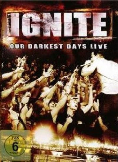 Ignite - Our Darkest Days Live