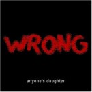 Anyone's Daughter - Wrong