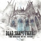 Dead Shape Figure - The Disease Of St. Vitus