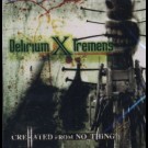 Delirium X Tremens - Created From No_Thing