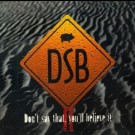 Dsb - Don't Say That You'll Believe It