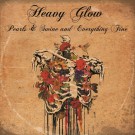 Heavy Glow - Pearls And Swine And Everything Fine