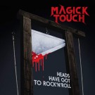 Magick Touch - Heads Have Got To Rock N Roll