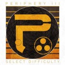 Periphery - Periphery Iii: Select Difficulty
