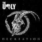 Ugly, The - Decreation