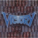 Victory - You Bought It - You Name It