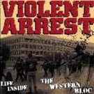 Violent Arrest - Life Inside The Western Bloc