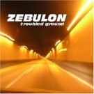 Zebulon - Troubled Ground